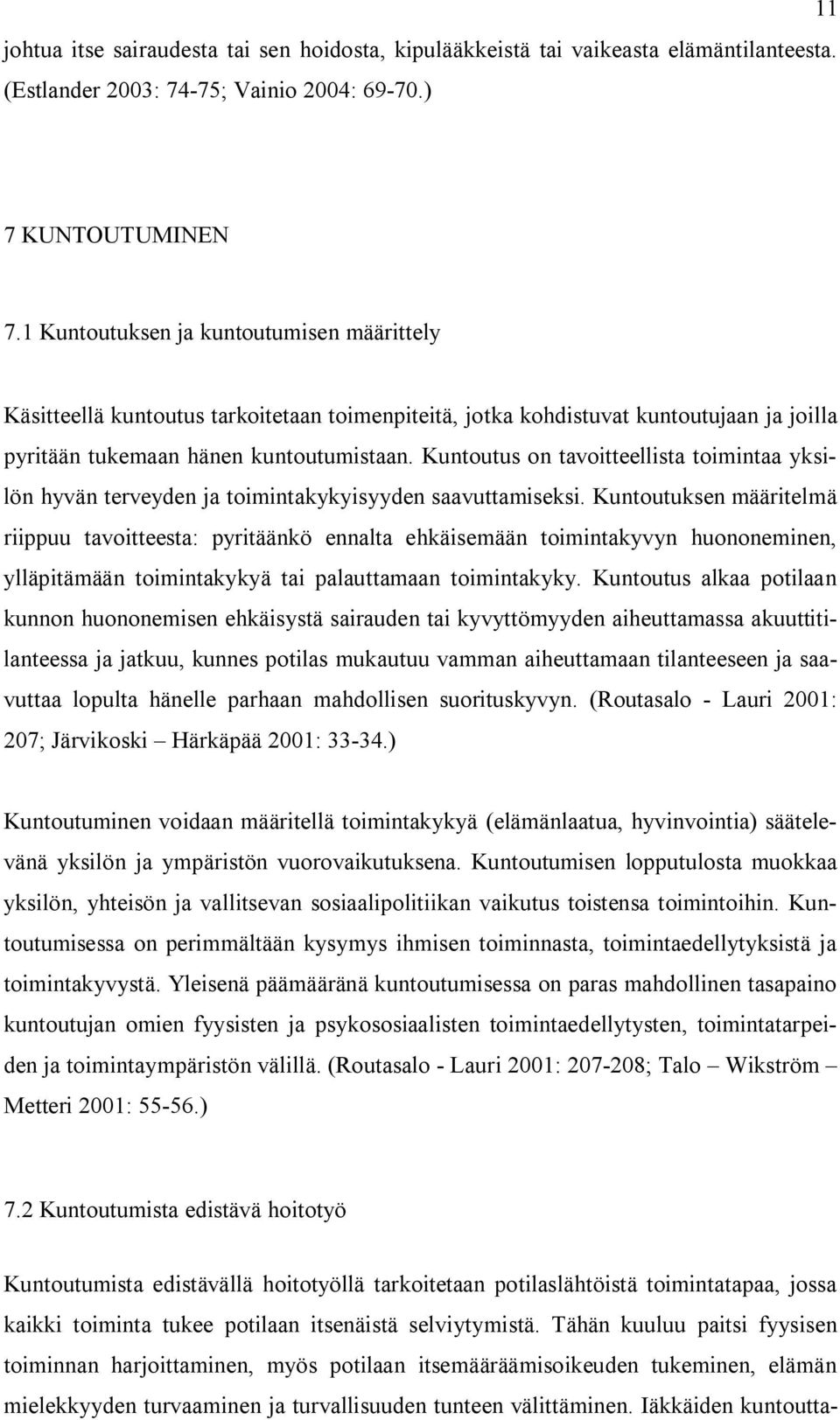 Kuntoutus on tavoitteellista toimintaa yksilön hyvän terveyden ja toimintakykyisyyden saavuttamiseksi.