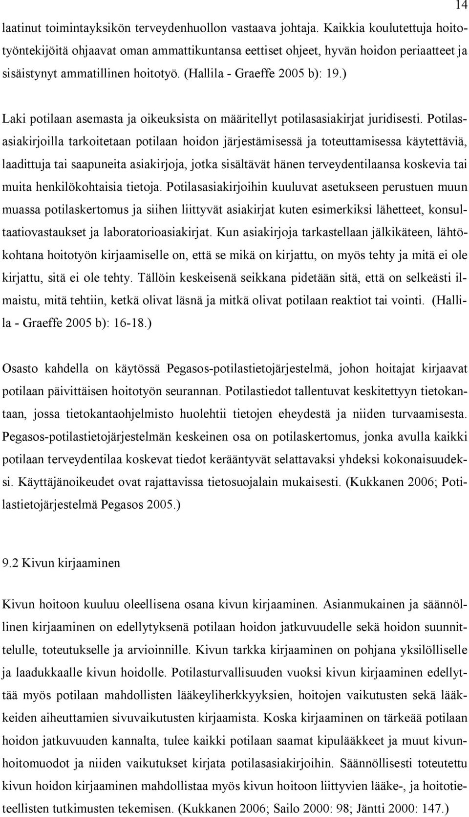 ) Laki potilaan asemasta ja oikeuksista on määritellyt potilasasiakirjat juridisesti.