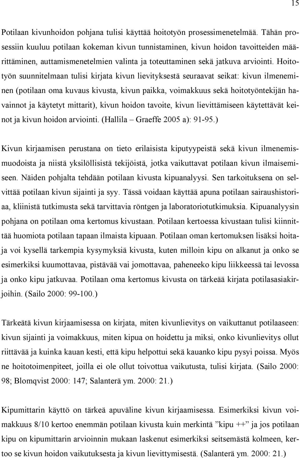 Hoitotyön suunnitelmaan tulisi kirjata kivun lievityksestä seuraavat seikat: kivun ilmeneminen (potilaan oma kuvaus kivusta, kivun paikka, voimakkuus sekä hoitotyöntekijän havainnot ja käytetyt