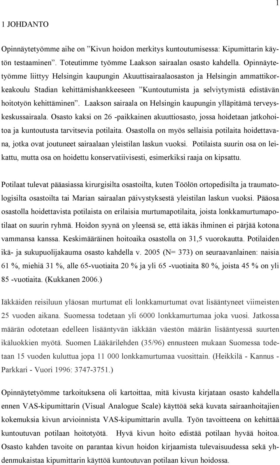 Laakson sairaala on Helsingin kaupungin ylläpitämä terveyskeskussairaala. Osasto kaksi on 26 -paikkainen akuuttiosasto, jossa hoidetaan jatkohoitoa ja kuntoutusta tarvitsevia potilaita.