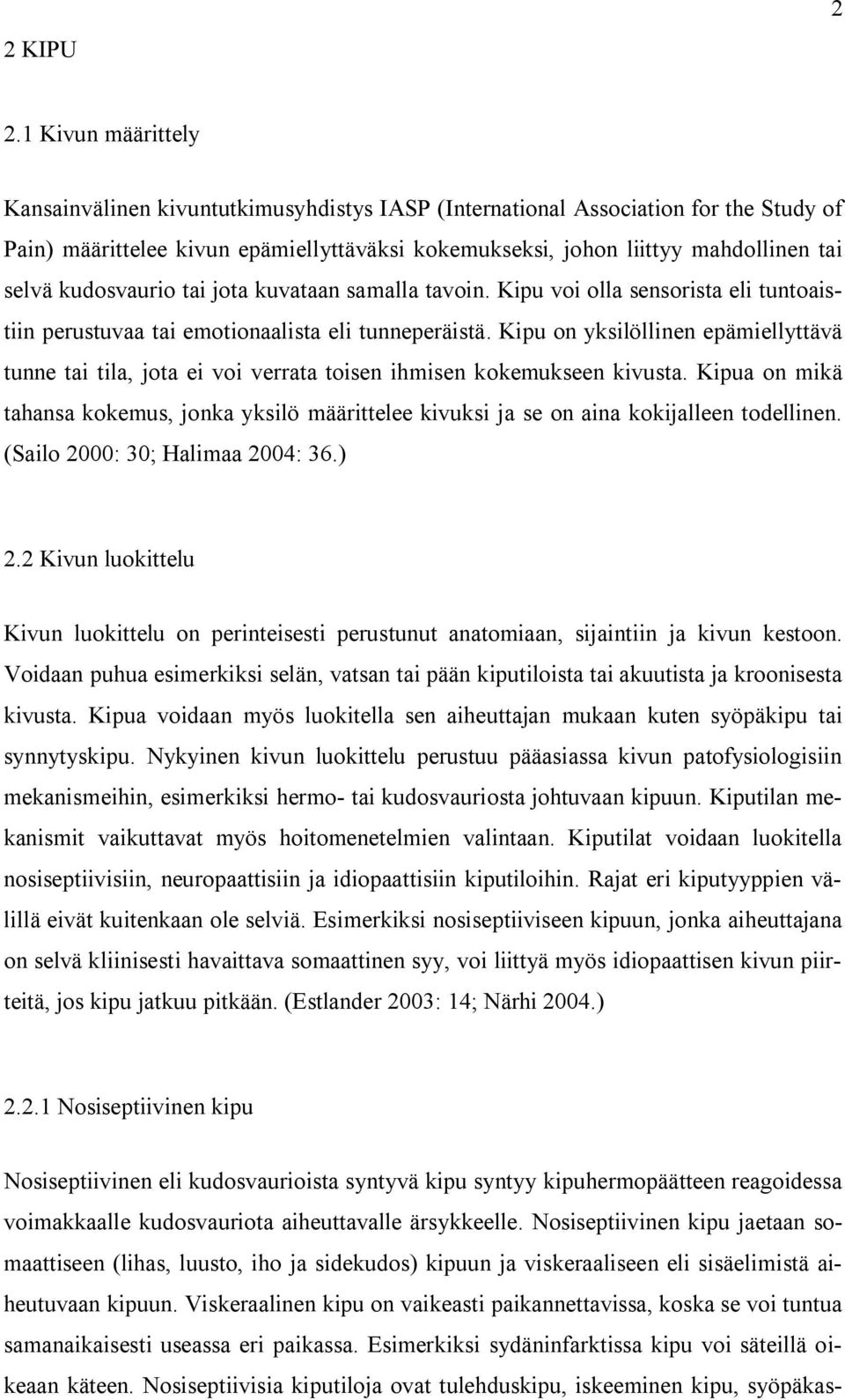 kudosvaurio tai jota kuvataan samalla tavoin. Kipu voi olla sensorista eli tuntoaistiin perustuvaa tai emotionaalista eli tunneperäistä.