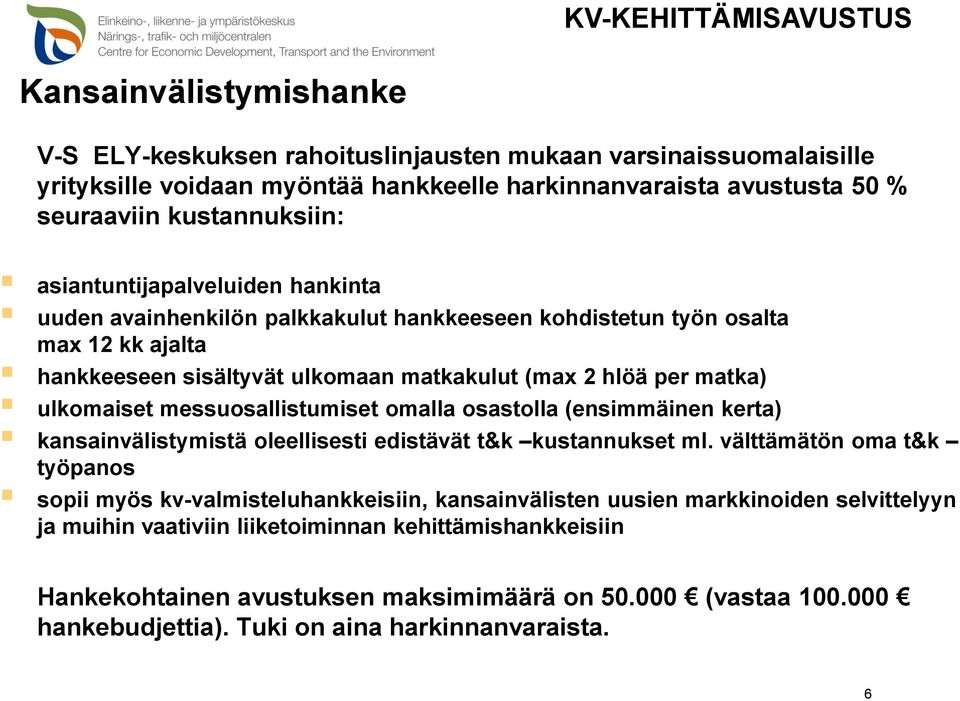 ulkomaiset messuosallistumiset omalla osastolla (ensimmäinen kerta) kansainvälistymistä oleellisesti edistävät t&k kustannukset ml.