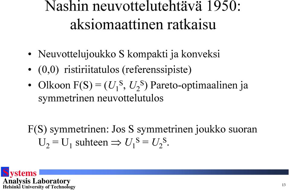 (U 1S, U 2S ) Pareto-optimaalinen ja symmetrinen neuvottelutulos F(S)