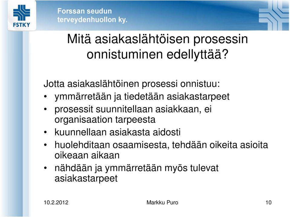 suunnitellaan asiakkaan, ei organisaation tarpeesta kuunnellaan asiakasta aidosti