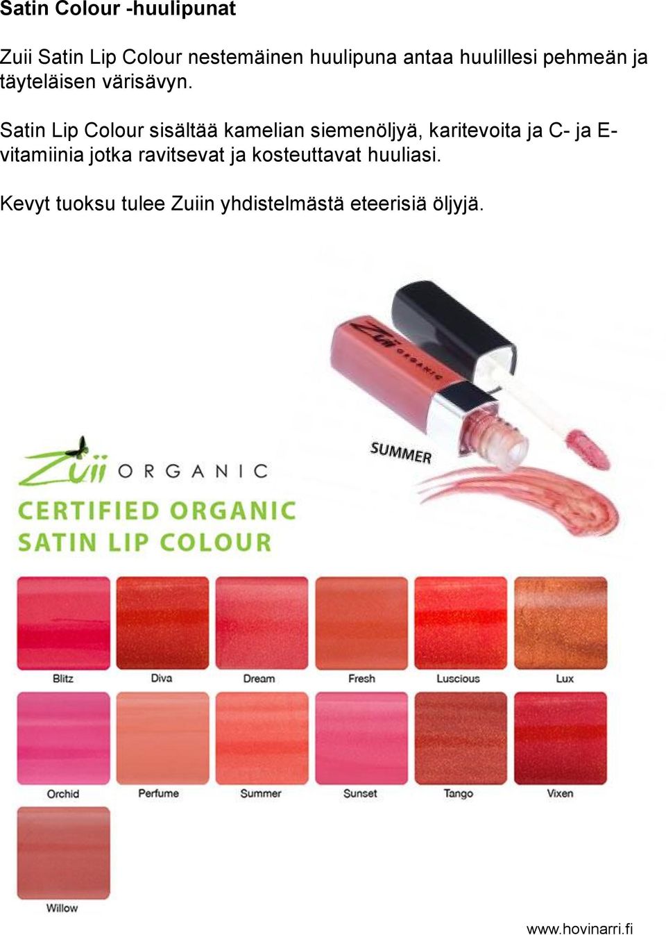 Satin Lip Colour sisältää kamelian siemenöljyä, karitevoita ja C- ja E-