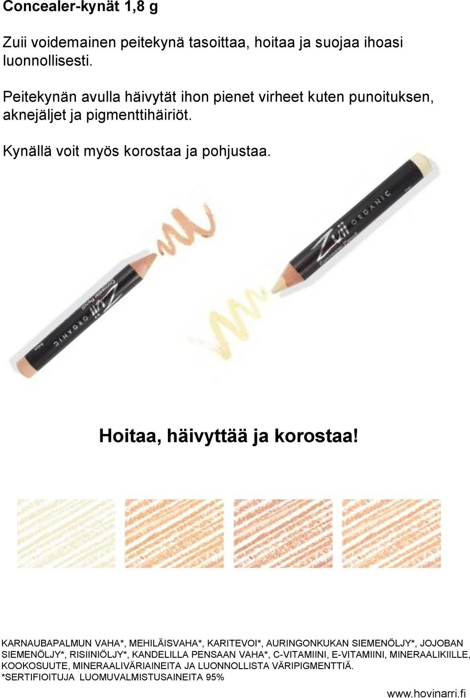 Hoitaa, häivyttää ja korostaa!