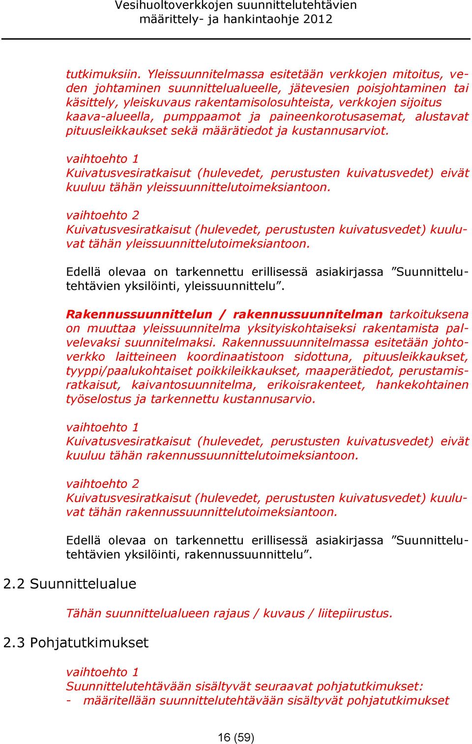 pumppaamot ja paineenkorotusasemat, alustavat pituusleikkaukset sekä määrätiedot ja kustannusarviot.