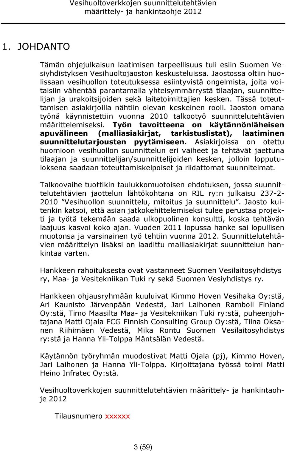 laitetoimittajien kesken. Tässä toteuttamisen asiakirjoilla nähtiin olevan keskeinen rooli. Jaoston omana työnä käynnistettiin vuonna 2010 talkootyö suunnittelutehtävien määrittelemiseksi.