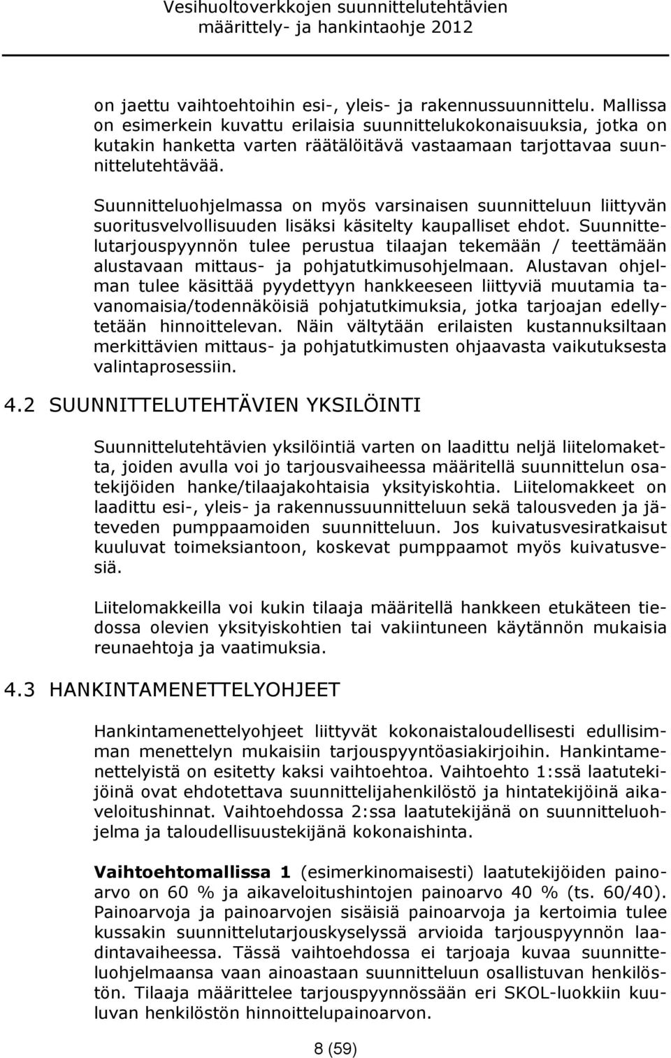 Suunnitteluohjelmassa on myös varsinaisen suunnitteluun liittyvän suoritusvelvollisuuden lisäksi käsitelty kaupalliset ehdot.