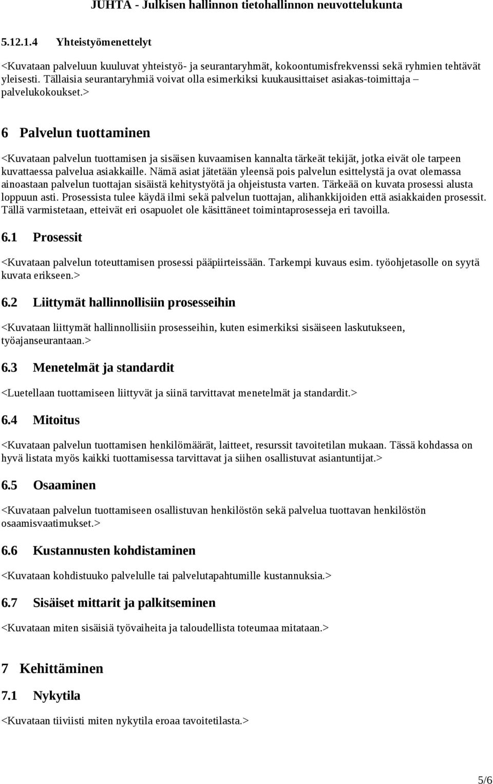 > 6 Palvelun tuottaminen <Kuvataan palvelun tuottamisen ja sisäisen kuvaamisen kannalta tärkeät tekijät, jotka eivät ole tarpeen kuvattaessa palvelua asiakkaille.