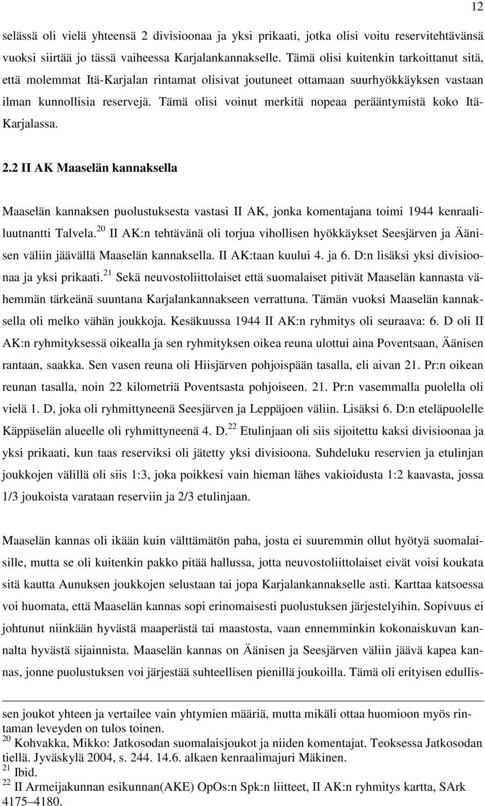 Tämä olisi voinut merkitä nopeaa perääntymistä koko Itä- Karjalassa. 2.