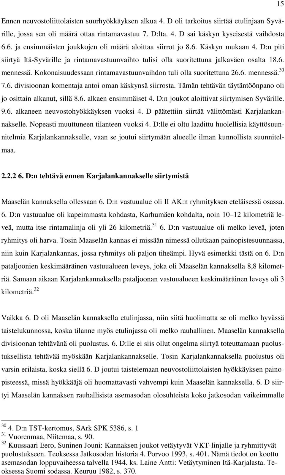 Kokonaisuudessaan rintamavastuunvaihdon tuli olla suoritettuna 26.6. mennessä. 30 7.6. divisioonan komentaja antoi oman käskynsä siirrosta.