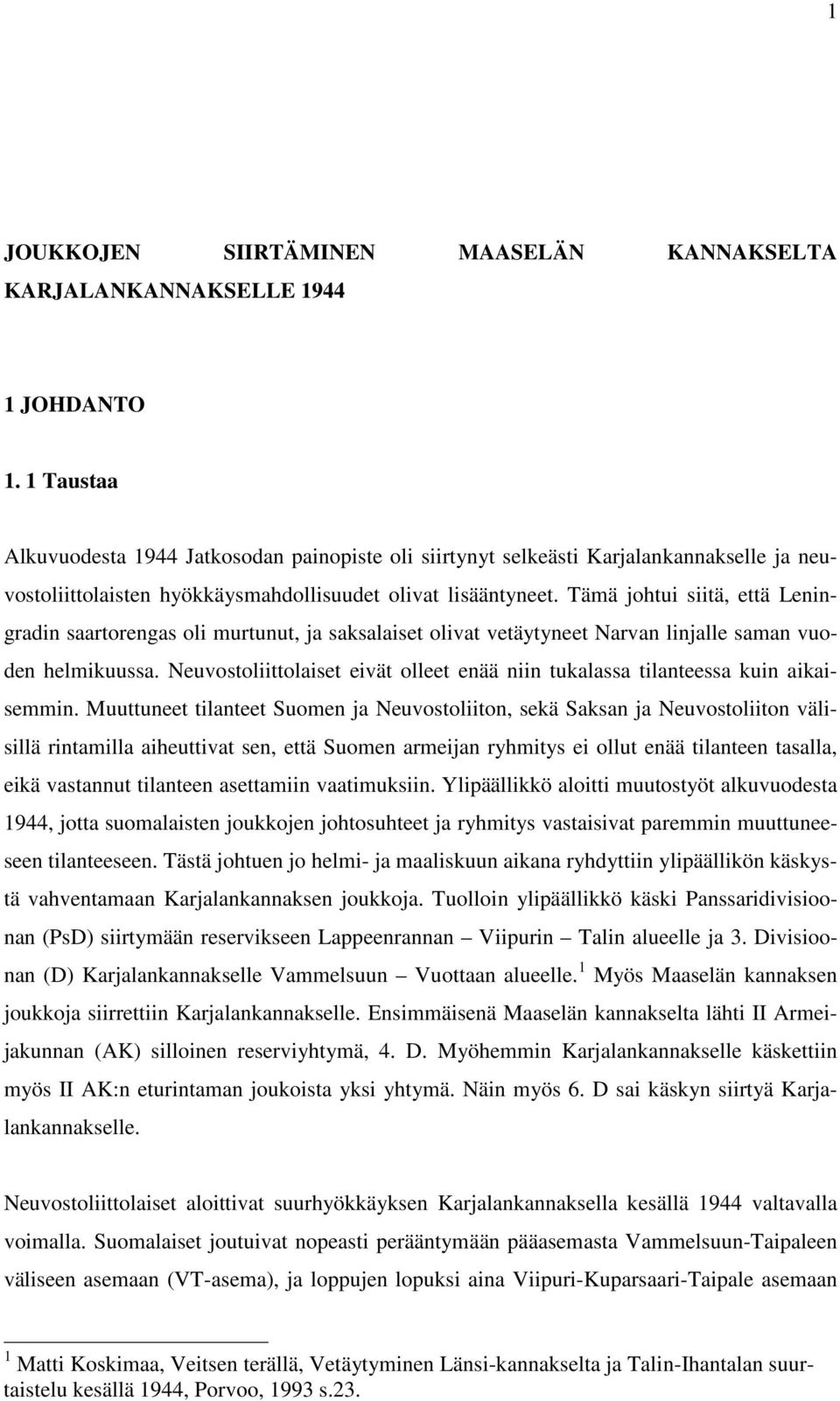 Tämä johtui siitä, että Leningradin saartorengas oli murtunut, ja saksalaiset olivat vetäytyneet Narvan linjalle saman vuoden helmikuussa.