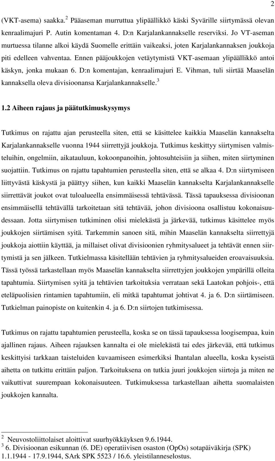 Ennen pääjoukkojen vetäytymistä VKT-asemaan ylipäällikkö antoi käskyn, jonka mukaan 6. D:n komentajan, kenraalimajuri E.