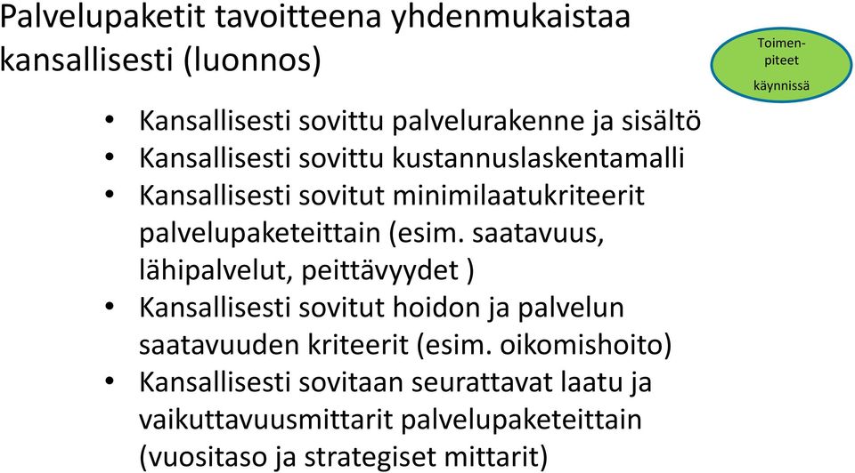saatavuus, lähipalvelut, peittävyydet ) Kansallisesti sovitut hoidon ja palvelun saatavuuden kriteerit (esim.