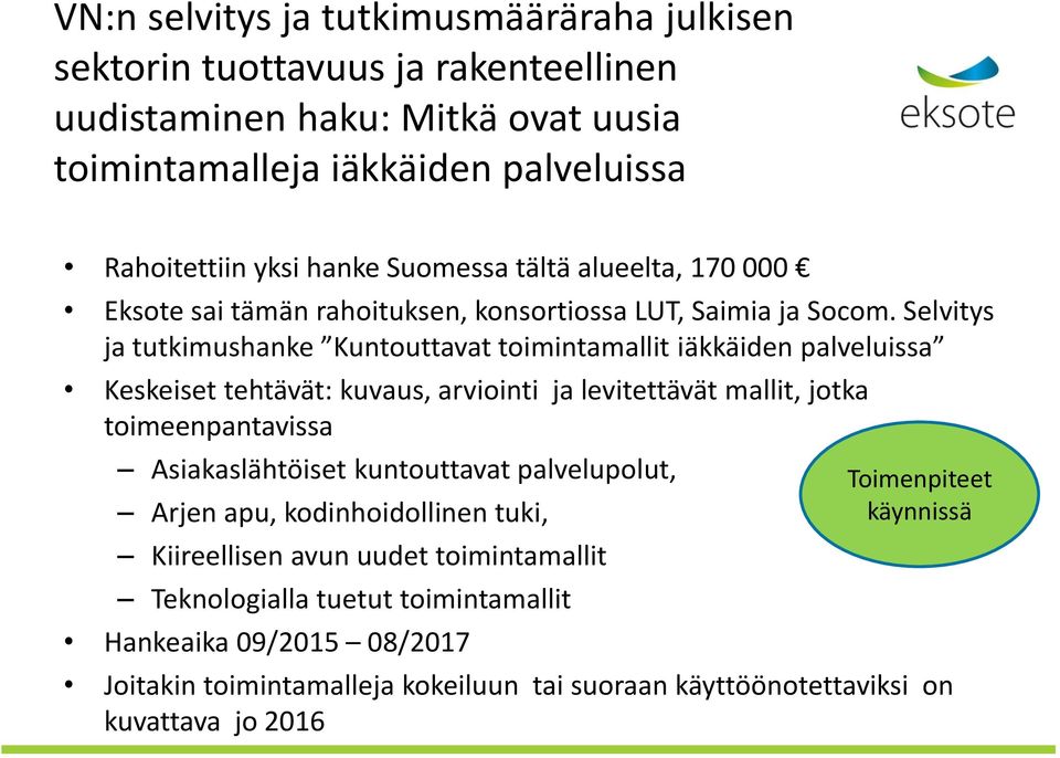 Selvitys ja tutkimushanke Kuntouttavat toimintamallit iäkkäiden palveluissa Keskeiset tehtävät: kuvaus, arviointi ja levitettävät mallit, jotka toimeenpantavissa Asiakaslähtöiset