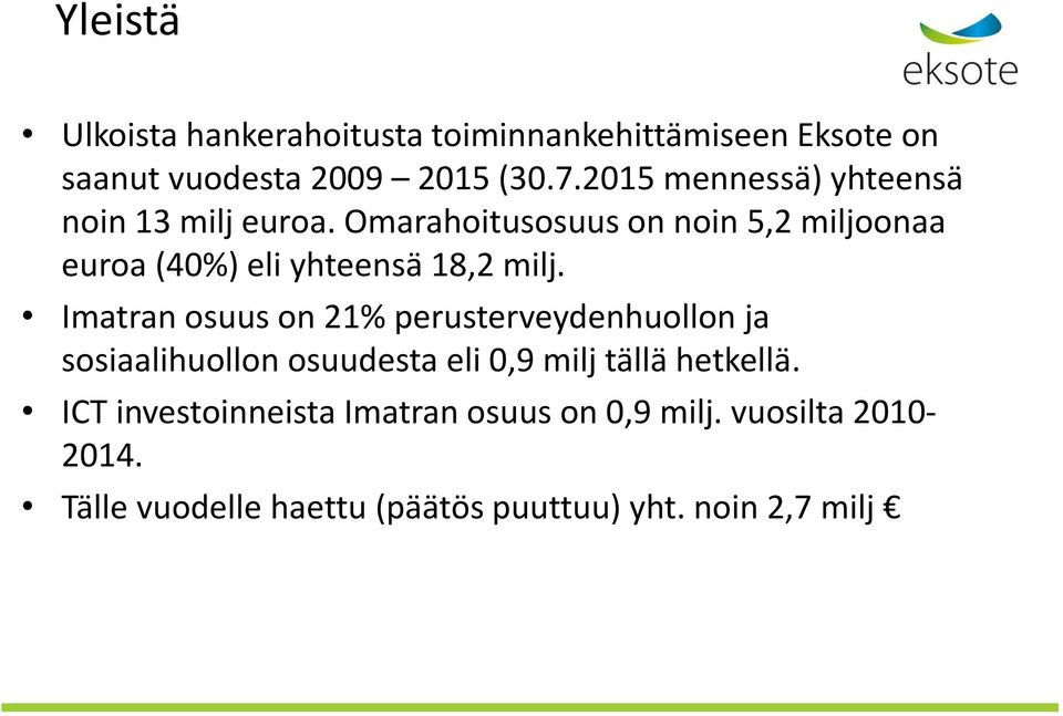 Omarahoitusosuus on noin 5,2 miljoonaa euroa (40%) eli yhteensä 18,2 milj.