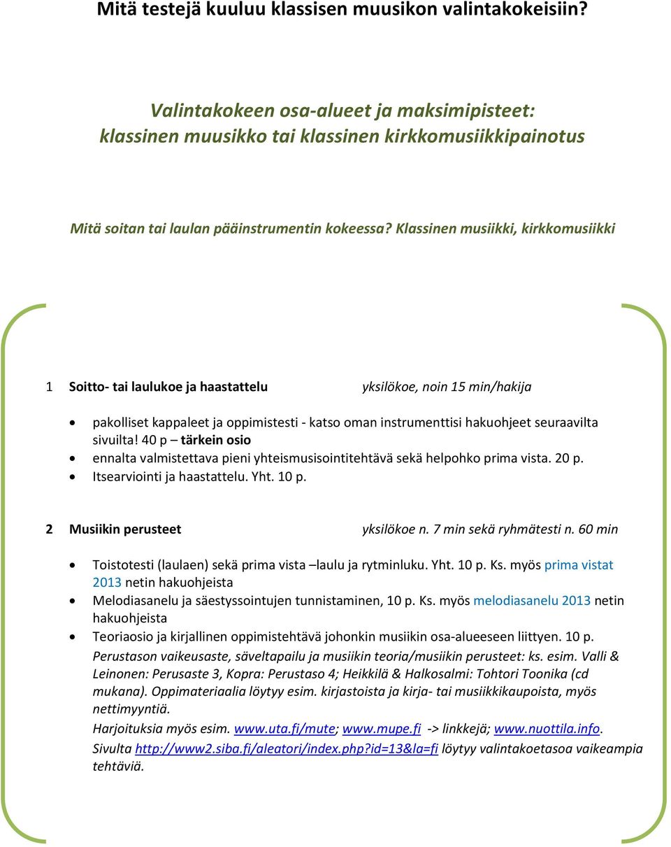 Klassinen musiikki, kirkkomusiikki 1 Soitto- tai laulukoe ja haastattelu yksilökoe, noin 15 min/hakija pakolliset kappaleet ja oppimistesti - katso oman instrumenttisi hakuohjeet seuraavilta sivuilta!