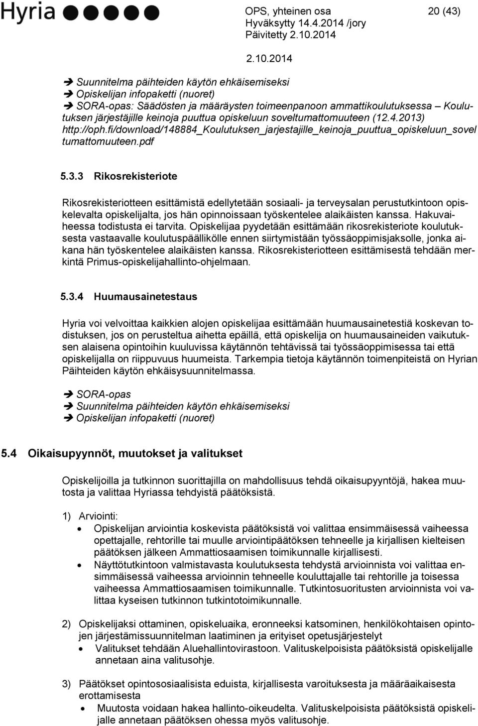 http://oph.fi/download/148884_koulutuksen_jarjestajille_keinoja_puuttua_opiskeluun_sovel tumattomuuteen.pdf 5.3.