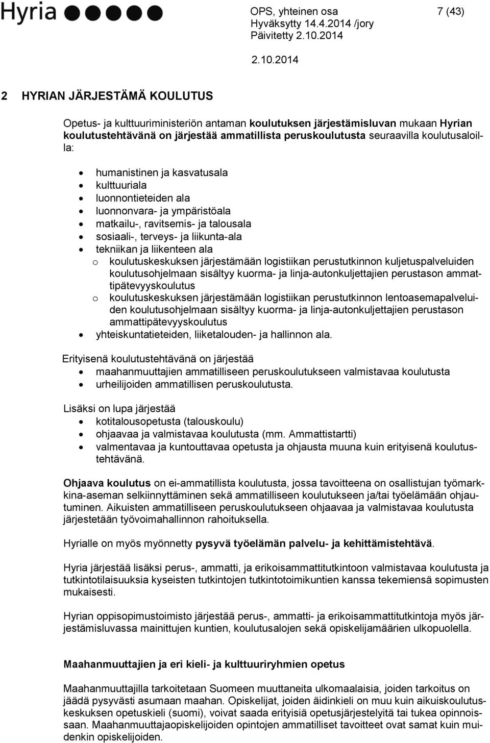 liikunta-ala tekniikan ja liikenteen ala o koulutuskeskuksen järjestämään logistiikan perustutkinnon kuljetuspalveluiden koulutusohjelmaan sisältyy kuorma- ja linja-autonkuljettajien perustason