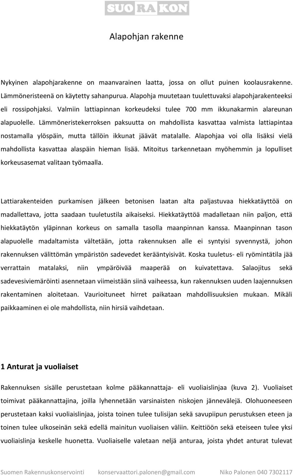 Lämmöneristekerroksen paksuutta on mahdollista kasvattaa valmista lattiapintaa nostamalla ylöspäin, mutta tällöin ikkunat jäävät matalalle.