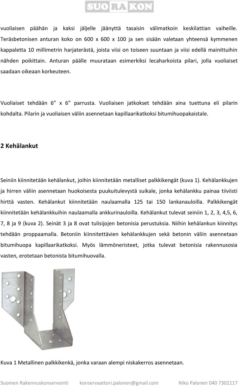 poikittain. Anturan päälle muurataan esimerkiksi lecaharkoista pilari, jolla vuoliaiset saadaan oikeaan korkeuteen. Vuoliaiset tehdään 6 x 6 parrusta.