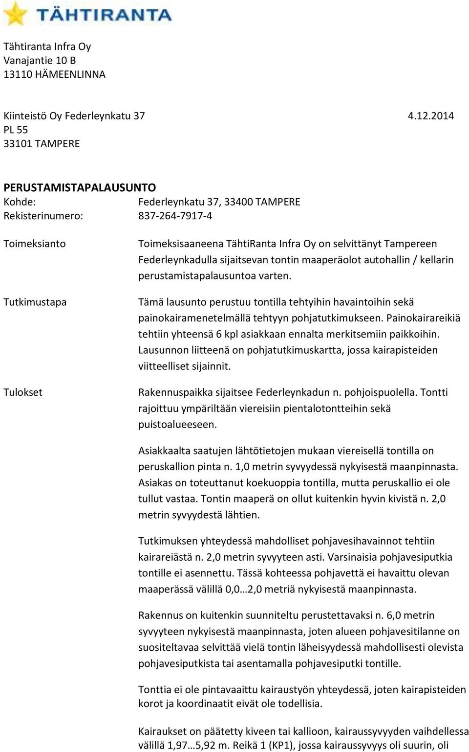 selvittänyt Tampereen Federleynkadulla sijaitsevan tontin maaperäolot autohallin / kellarin perustamistapalausuntoa varten.