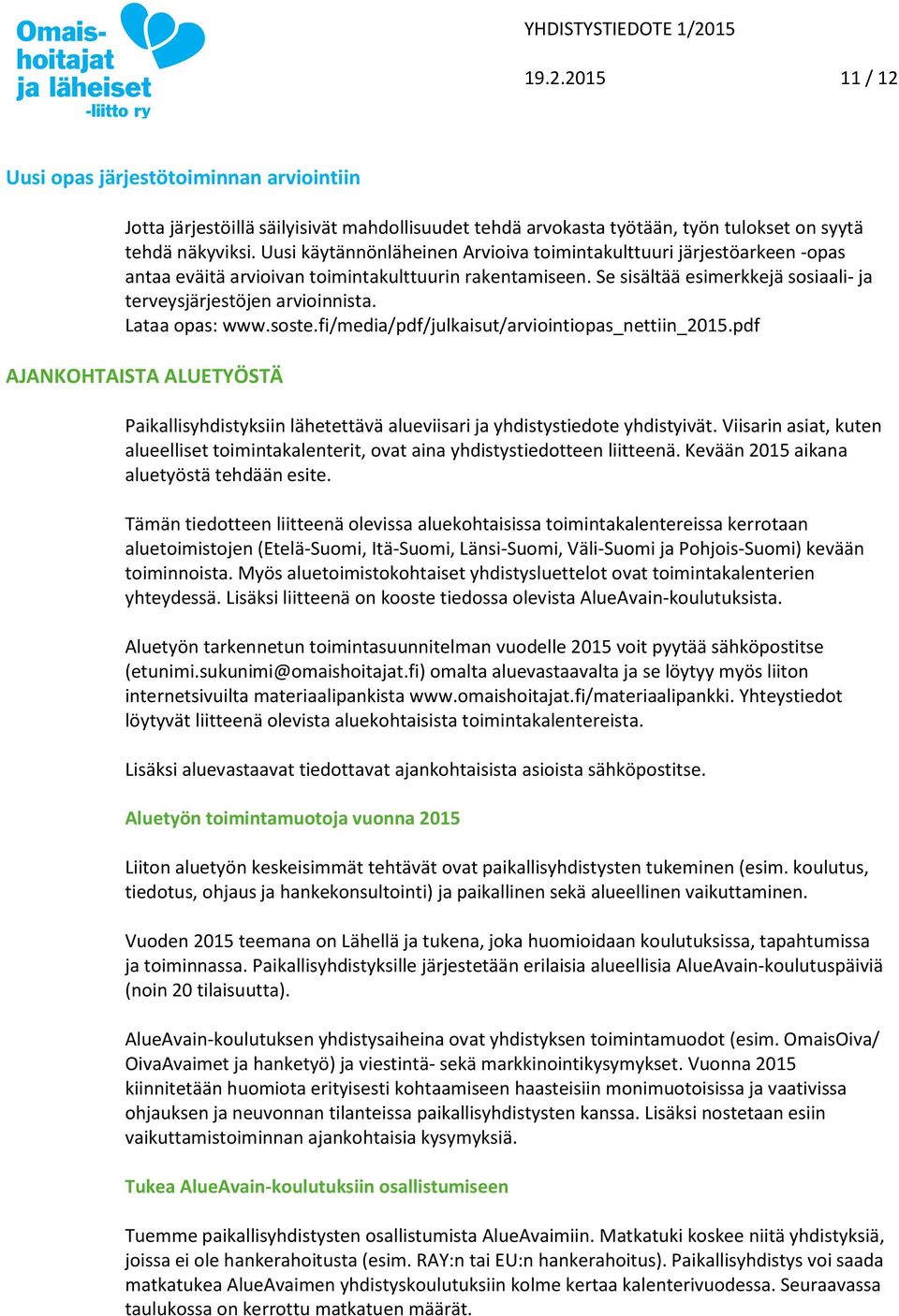 Lataa opas: www.soste.fi/media/pdf/julkaisut/arviointiopas_nettiin_2015.pdf AJANKOHTAISTA ALUETYÖSTÄ Paikallisyhdistyksiin lähetettävä alueviisari ja yhdistystiedote yhdistyivät.