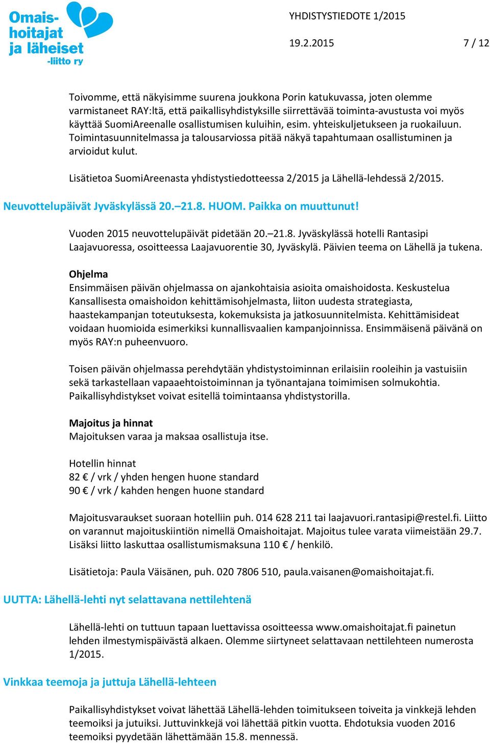 Lisätietoa SuomiAreenasta yhdistystiedotteessa 2/2015 ja Lähellä-lehdessä 2/2015. Neuvottelupäivät Jyväskylässä 20. 21.8.