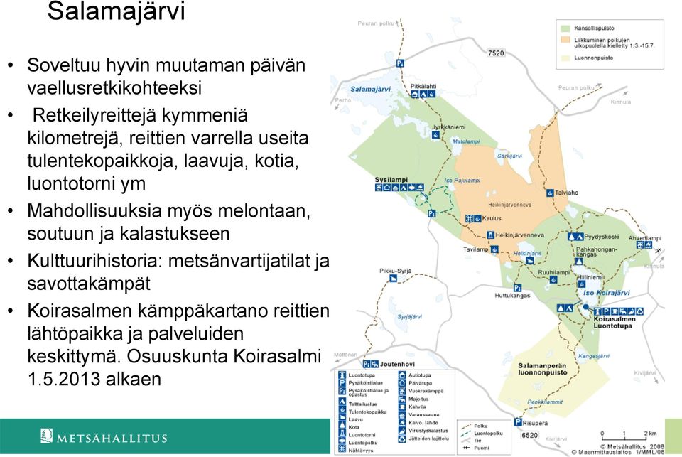 Mahdollisuuksia myös melontaan, soutuun ja kalastukseen Kulttuurihistoria: metsänvartijatilat ja