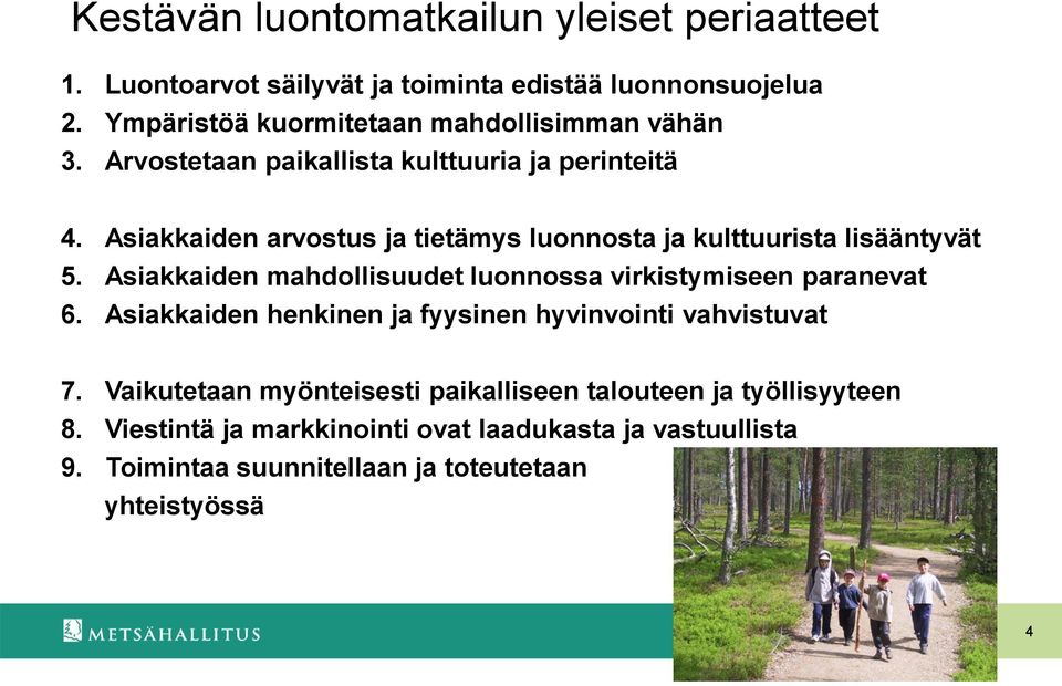 Asiakkaiden arvostus ja tietämys luonnosta ja kulttuurista lisääntyvät 5. Asiakkaiden mahdollisuudet luonnossa virkistymiseen paranevat 6.