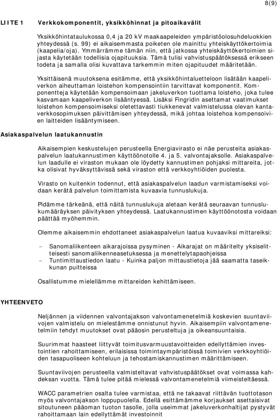 Tämä tulisi vahvistuspäätöksessä erikseen todeta ja samalla olisi kuvattava tarkemmin miten ojapituudet määritetään.