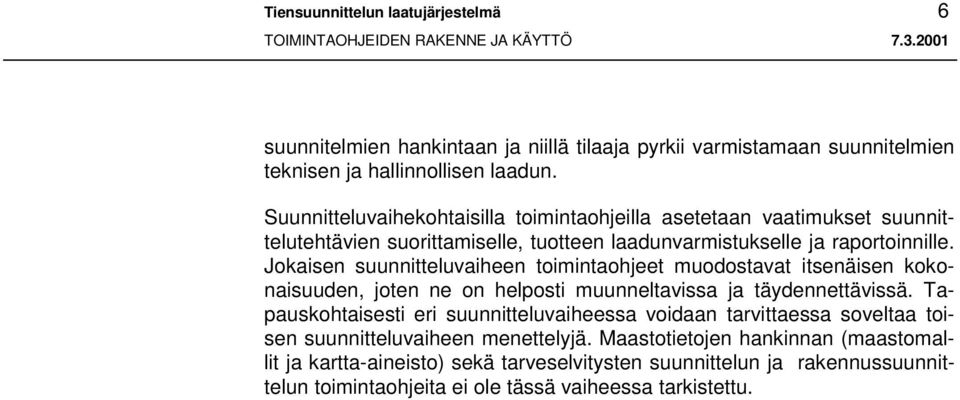 Jokaisen suunnitteluvaiheen toimintaohjeet muodostavat itsenäisen kokonaisuuden, joten ne on helposti muunneltavissa ja täydennettävissä.