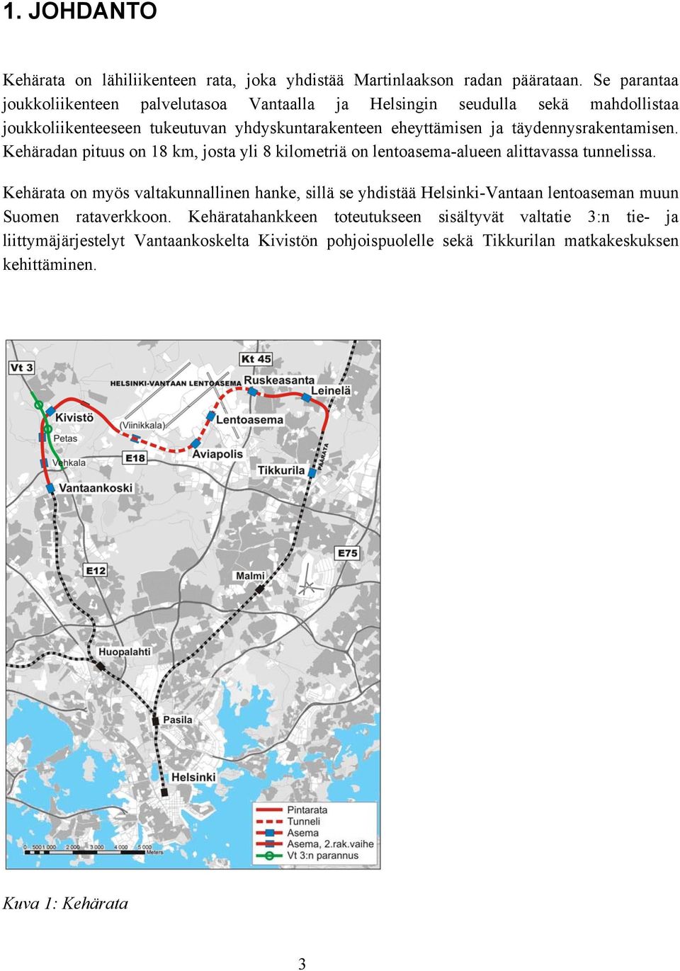 täydennysrakentamisen. Kehäradan pituus on 18 km, josta yli 8 kilometriä on lentoasema-alueen alittavassa tunnelissa.