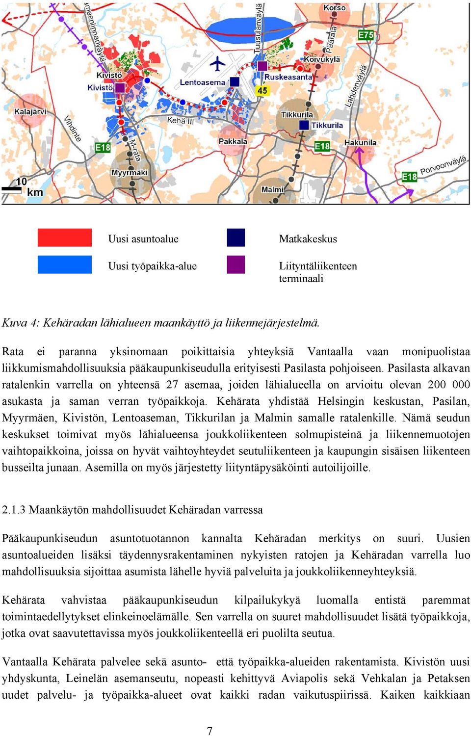 Pasilasta alkavan ratalenkin varrella on yhteensä 27 asemaa, joiden lähialueella on arvioitu olevan 2 asukasta ja saman verran työpaikkoja.