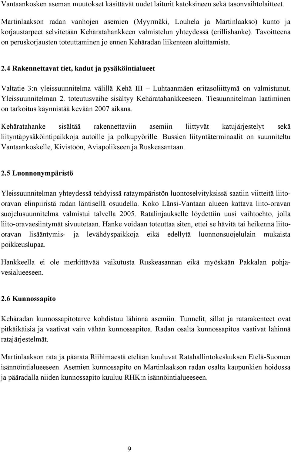 Tavoitteena on peruskorjausten toteuttaminen jo ennen Kehäradan liikenteen aloittamista. 2.
