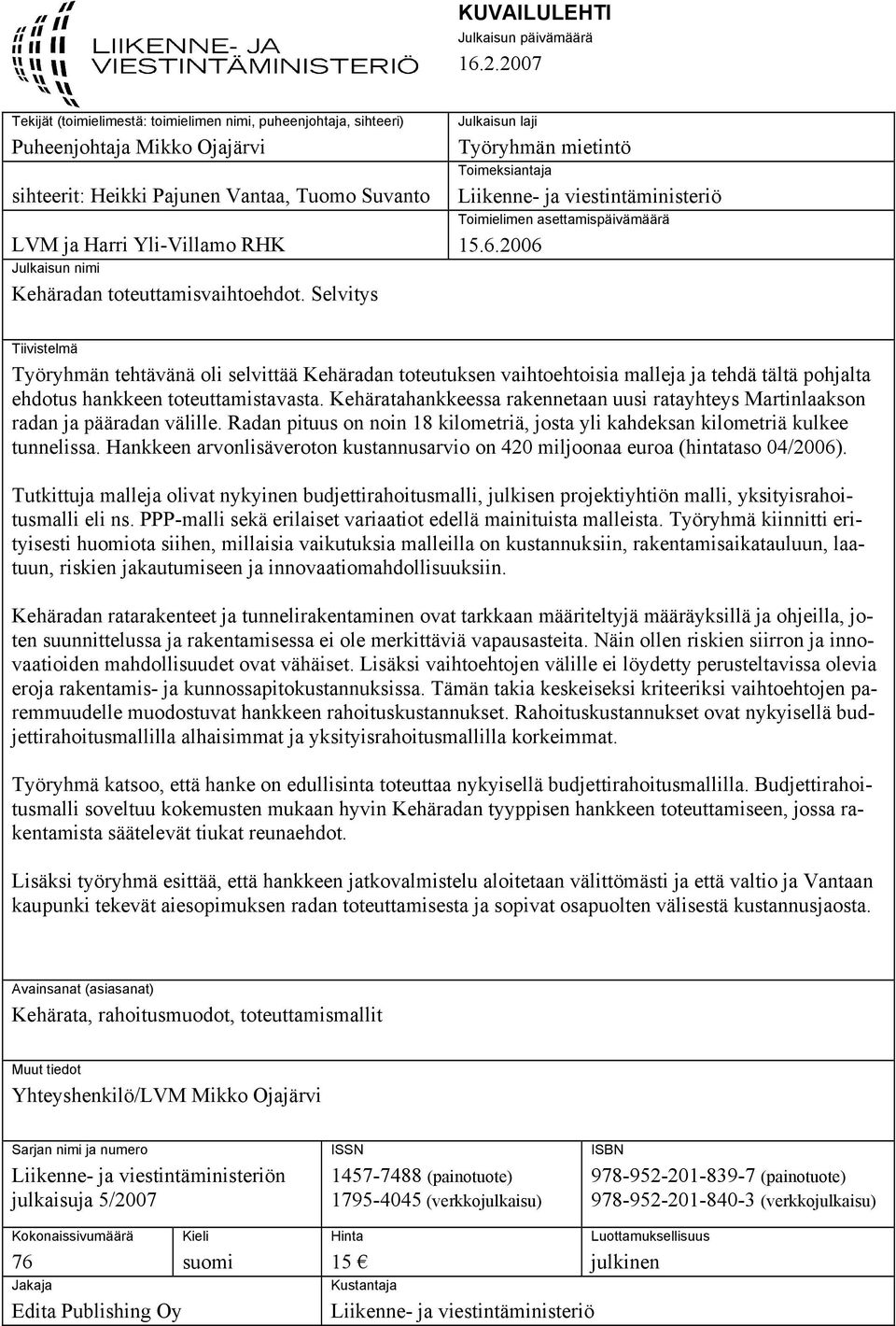 Kehäradan toteuttamisvaihtoehdot. Selvitys Julkaisun laji Työryhmän mietintö Toimeksiantaja Liikenne- ja viestintäministeriö Toimielimen asettamispäivämäärä 15.6.