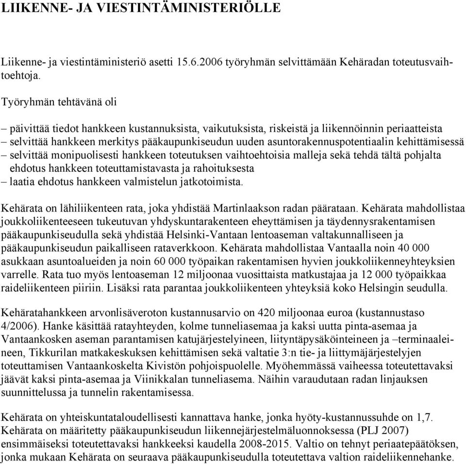 asuntorakennuspotentiaalin kehittämisessä selvittää monipuolisesti hankkeen toteutuksen vaihtoehtoisia malleja sekä tehdä tältä pohjalta ehdotus hankkeen toteuttamistavasta ja rahoituksesta laatia