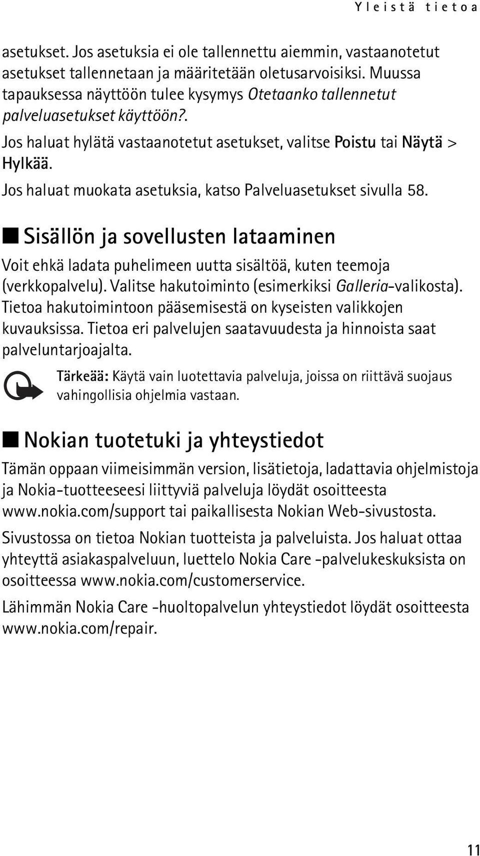 Jos haluat muokata asetuksia, katso Palveluasetukset sivulla 58. Sisällön ja sovellusten lataaminen Voit ehkä ladata puhelimeen uutta sisältöä, kuten teemoja (verkkopalvelu).