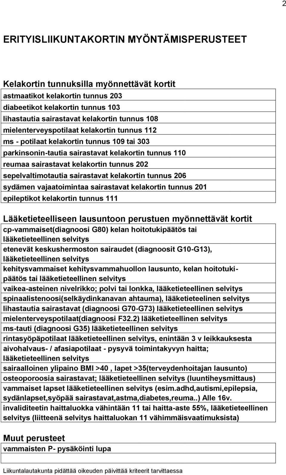 sepelvaltimotautia sairastavat kelakortin tunnus 206 sydämen vajaatoimintaa sairastavat kelakortin tunnus 201 epileptikot kelakortin tunnus 111 Lääketieteelliseen lausuntoon perustuen myönnettävät