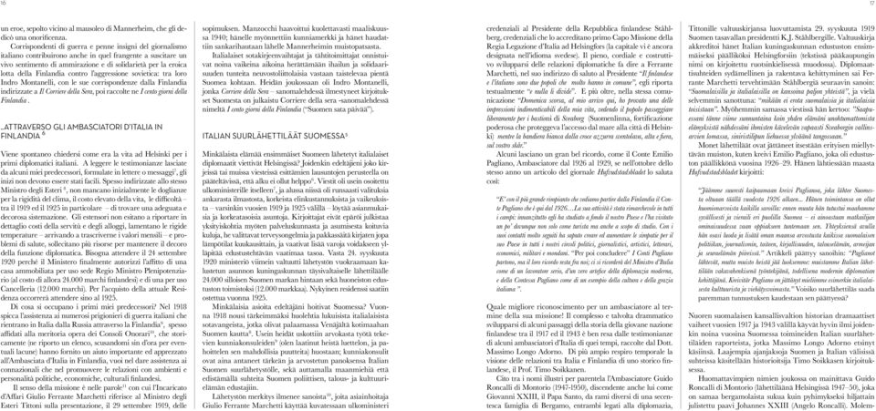 Finlandia contro l aggressione sovietica: tra loro Indro Montanelli, con le sue corrispondenze dalla Finlandia indirizzate a Il Corriere della Sera, poi raccolte ne I cento giorni della Finlandia.