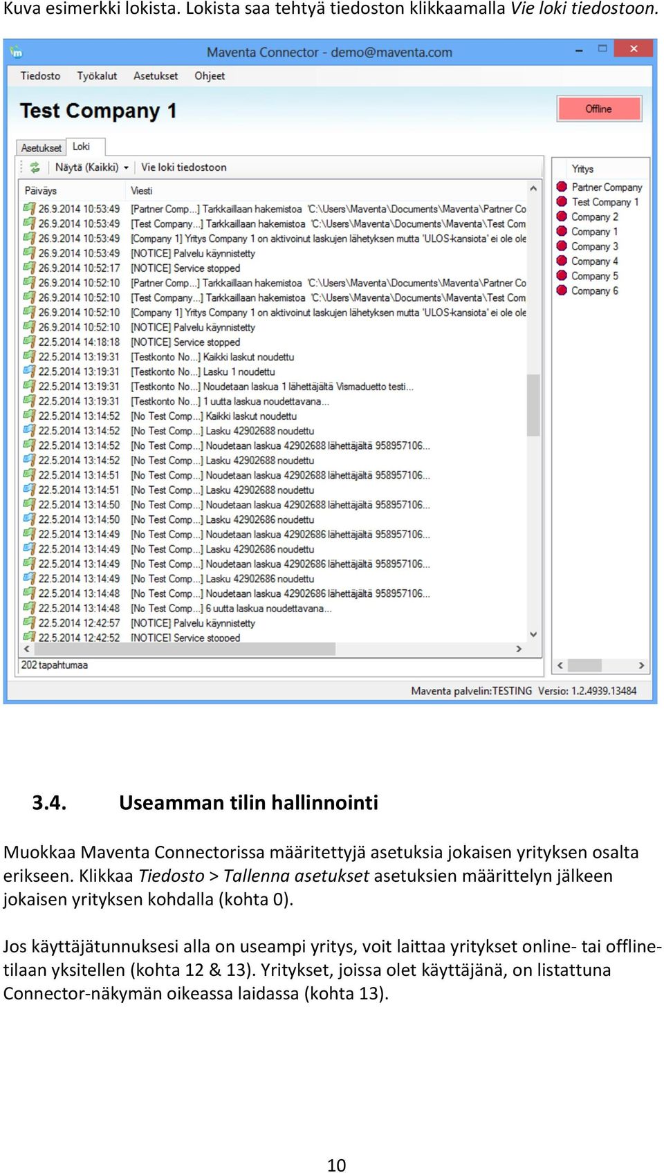 Klikkaa Tiedosto > Tallenna asetukset asetuksien määrittelyn jälkeen jokaisen yrityksen kohdalla (kohta 0).