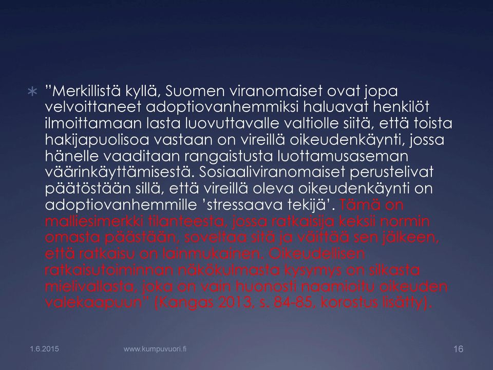 Sosiaaliviranomaiset perustelivat päätöstään sillä, että vireillä oleva oikeudenkäynti on adoptiovanhemmille stressaava tekijä.