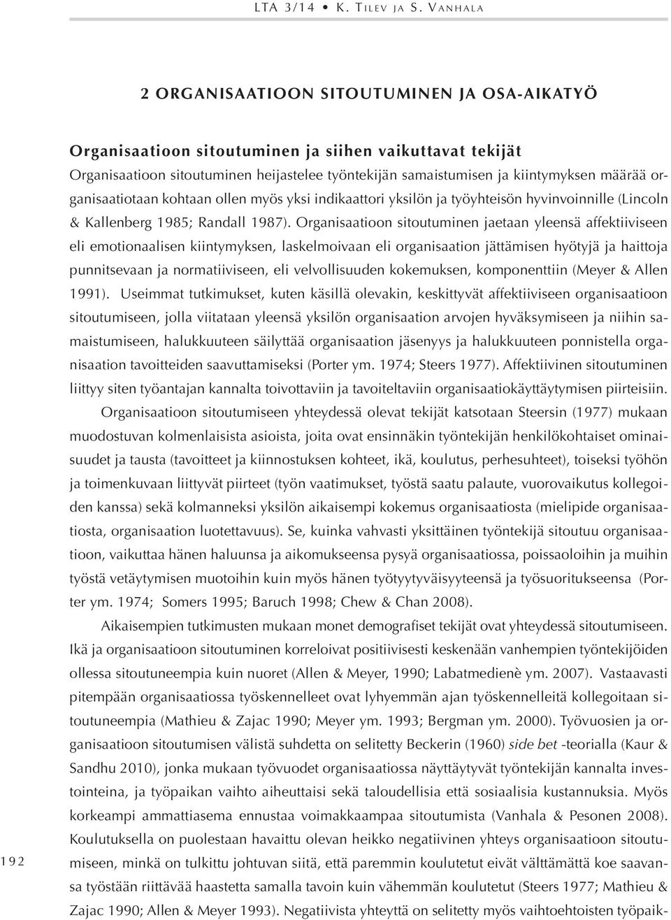 kiintymyksen määrää organisaatiotaan kohtaan ollen myös yksi indikaattori yksilön ja työyhteisön hyvinvoinnille (Lincoln & Kallenberg 1985; Randall 1987).