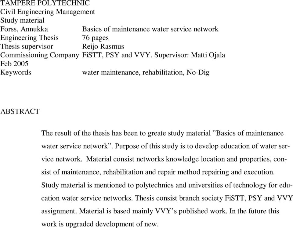 Supervisor: Matti Ojala Feb 2005 Keywords water maintenance, rehabilitation, No-Dig ABSTRACT The result of the thesis has been to greate study material Basics of maintenance water service network.