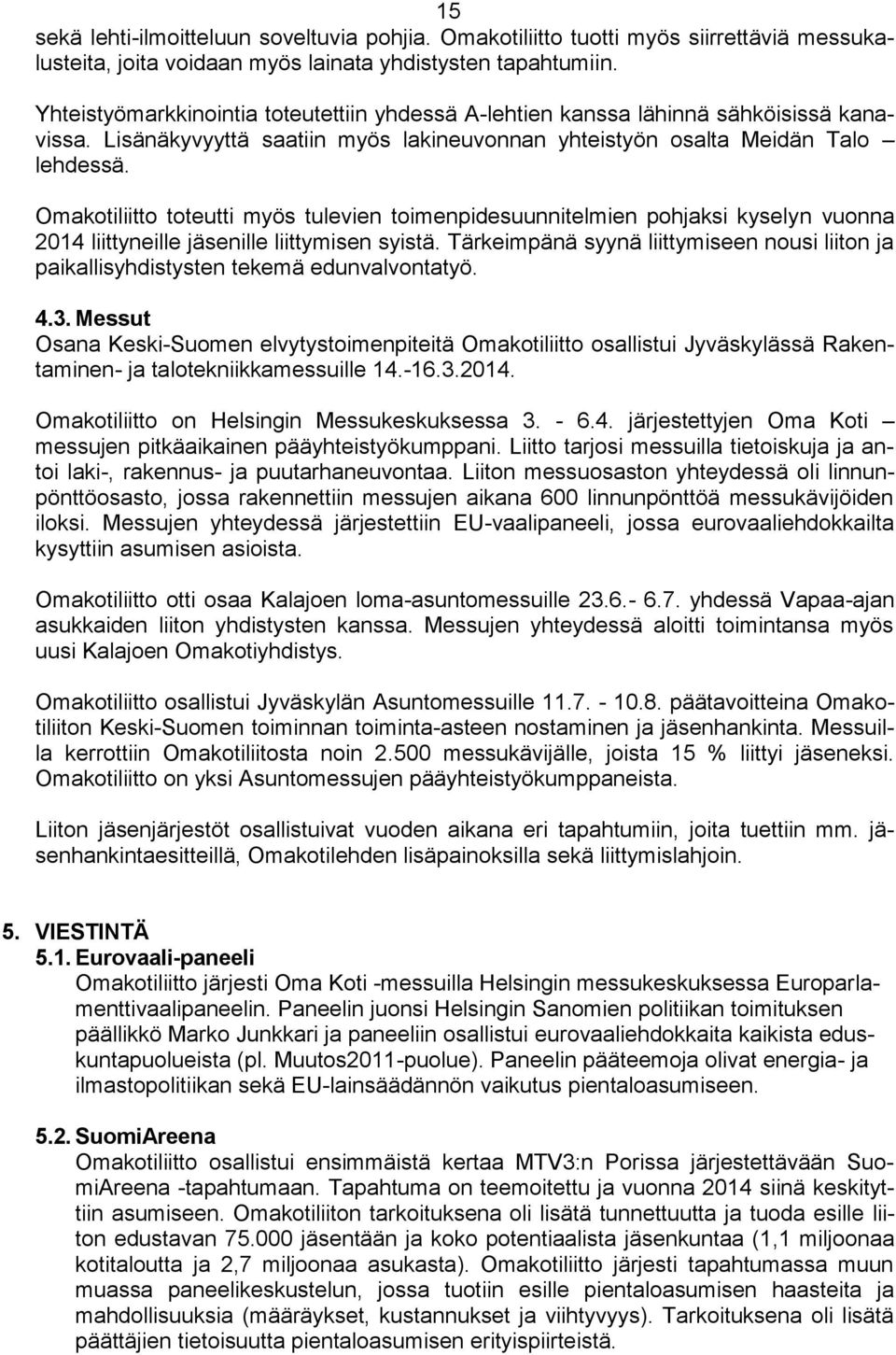 Omakotiliitto toteutti myös tulevien toimenpidesuunnitelmien pohjaksi kyselyn vuonna 2014 liittyneille jäsenille liittymisen syistä.