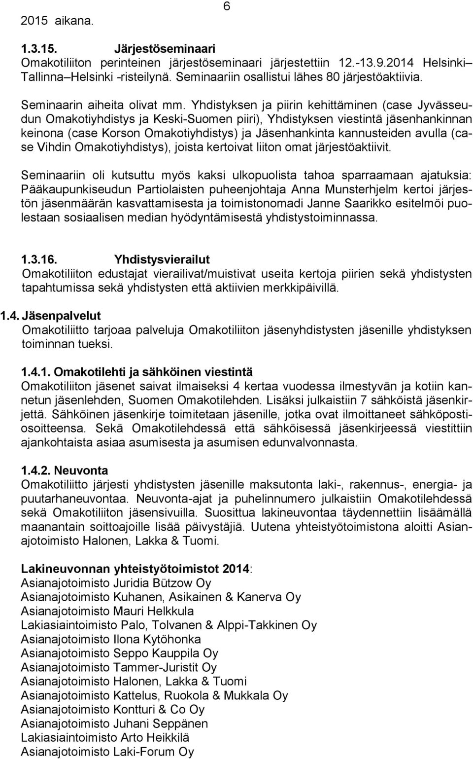 Yhdistyksen ja piirin kehittäminen (case Jyvässeudun Omakotiyhdistys ja Keski-Suomen piiri), Yhdistyksen viestintä jäsenhankinnan keinona (case Korson Omakotiyhdistys) ja Jäsenhankinta kannusteiden