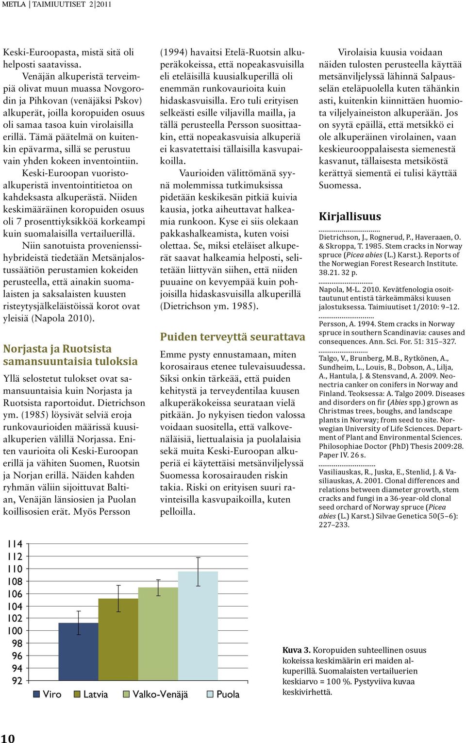 Tämä päätelmä on kuitenkin epävarma, sillä se perustuu vain yhden kokeen inventointiin. Keski-Euroopan vuoristoalkuperistä inventointitietoa on kahdeksasta alkuperästä.