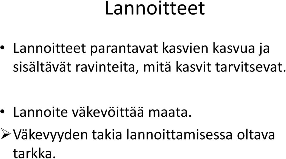 tarvitsevat. Lannoite väkevöittää maata.