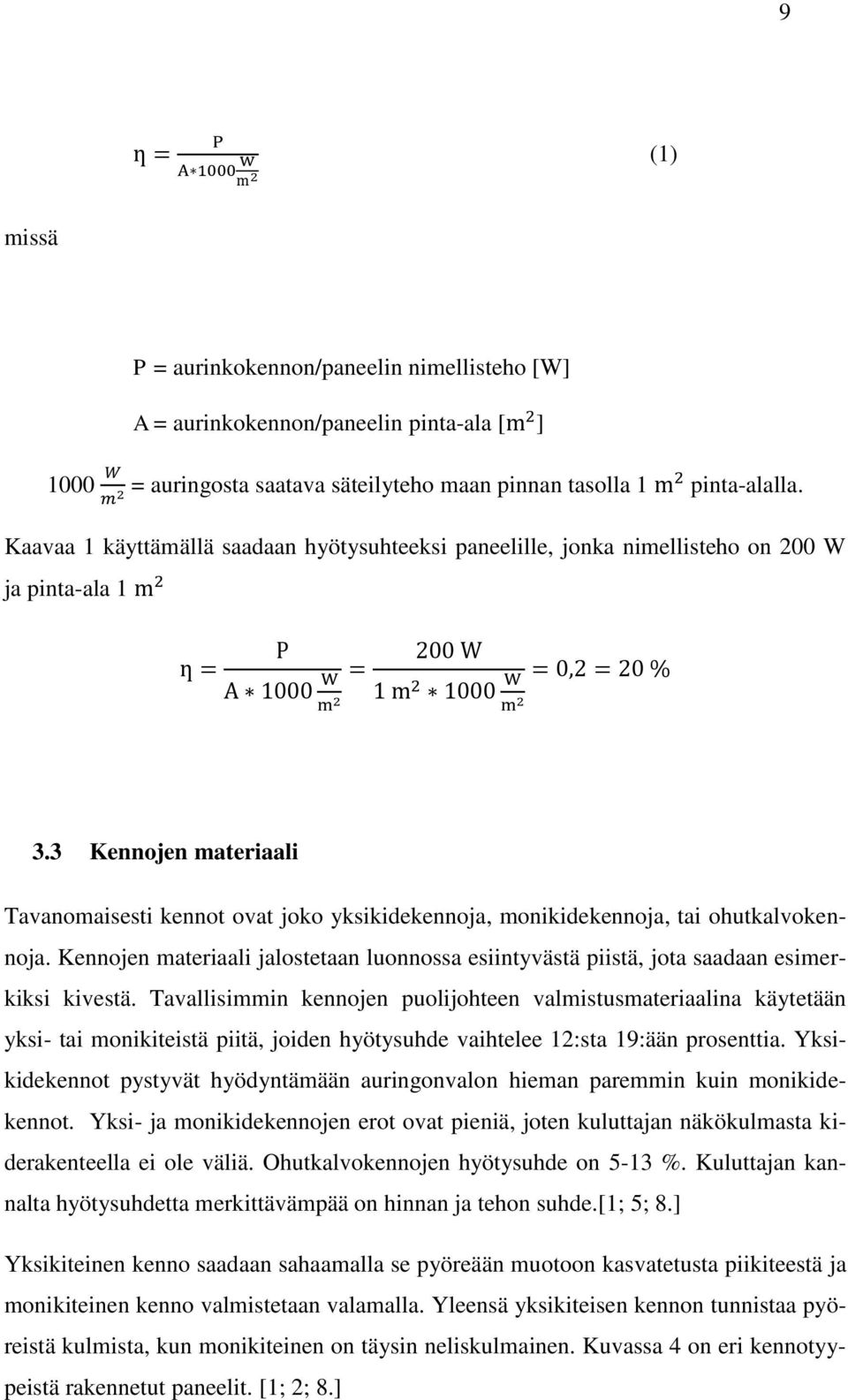 3 Kennojen materiaali Tavanomaisesti kennot ovat joko yksikidekennoja, monikidekennoja, tai ohutkalvokennoja.